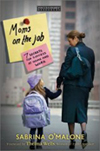 Moms on the Job: 7 Secrets for Success at Home and Work